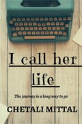 I Call Her Life : The Journey Has A Long Way To Go