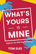 Whats Yours Is Mine: Against the Sharing Economy