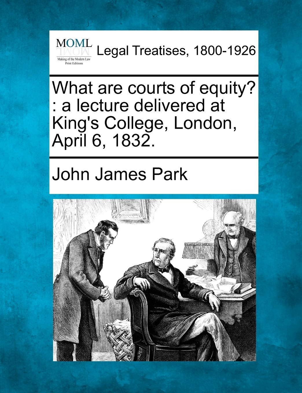 What Are Courts of Equity?: A Lecture Delivered at Kings College, London, April 6, 1832.