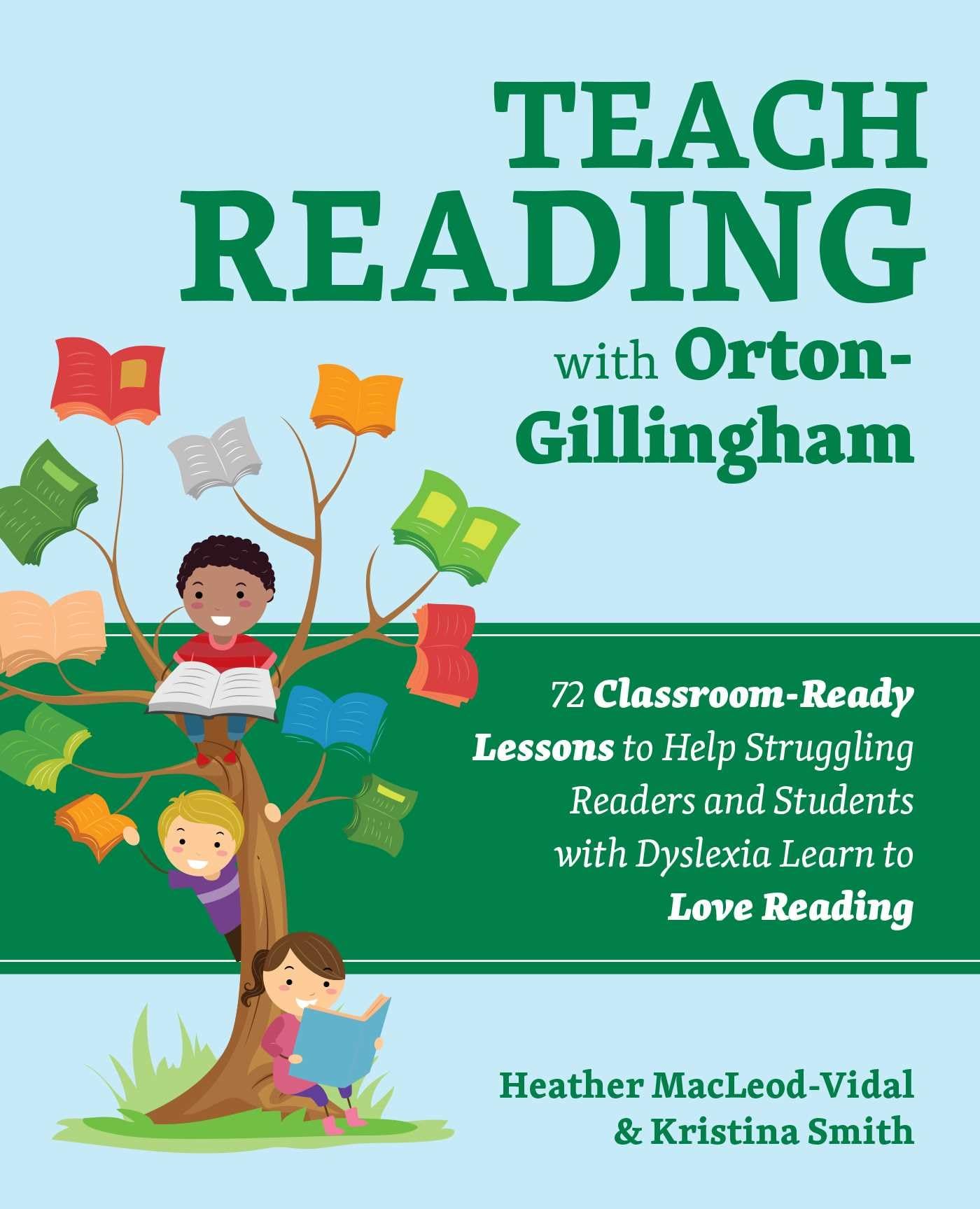 Teach Reading with OrtonGillingham: 72 ClassroomReady Lessons to Help Struggling Readers and Students with Dyslexia Learn to L