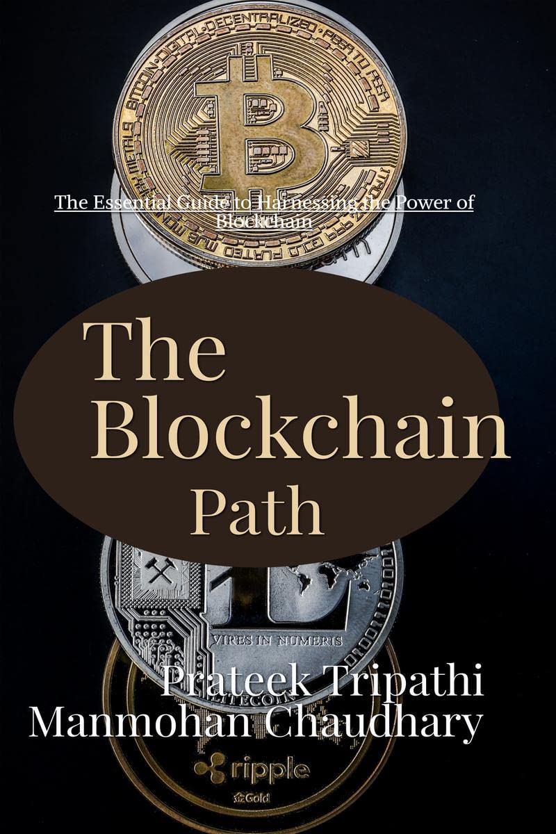 The Blockchain Path: A Guide to Understanding and Implementing Blockchain Technology : The Essential Guide to Harnessing the Pow