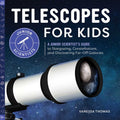Telescopes for Kids: A Junior Scientists Guide to Stargazing, Constellations, and Discovering FarOff Galaxies