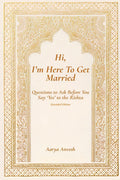 Hi, Im Here To Get Married: Questions to Ask Before You Say Yes to the Rishta