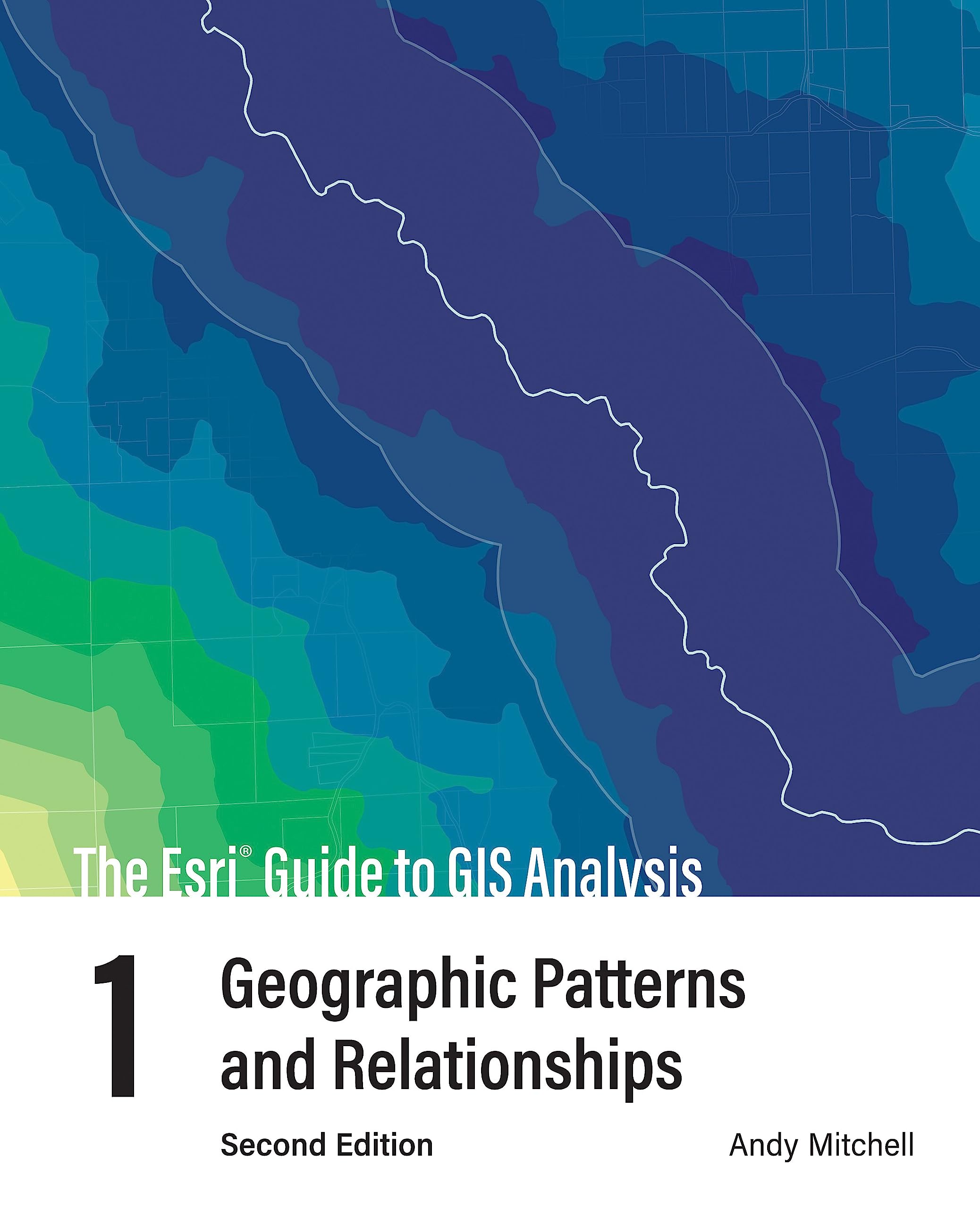 The Esri Guide to GIS Analysis, Volume 1: Geographic Patterns and Relationships (The Esri Guide to GIS Analysis, 1)