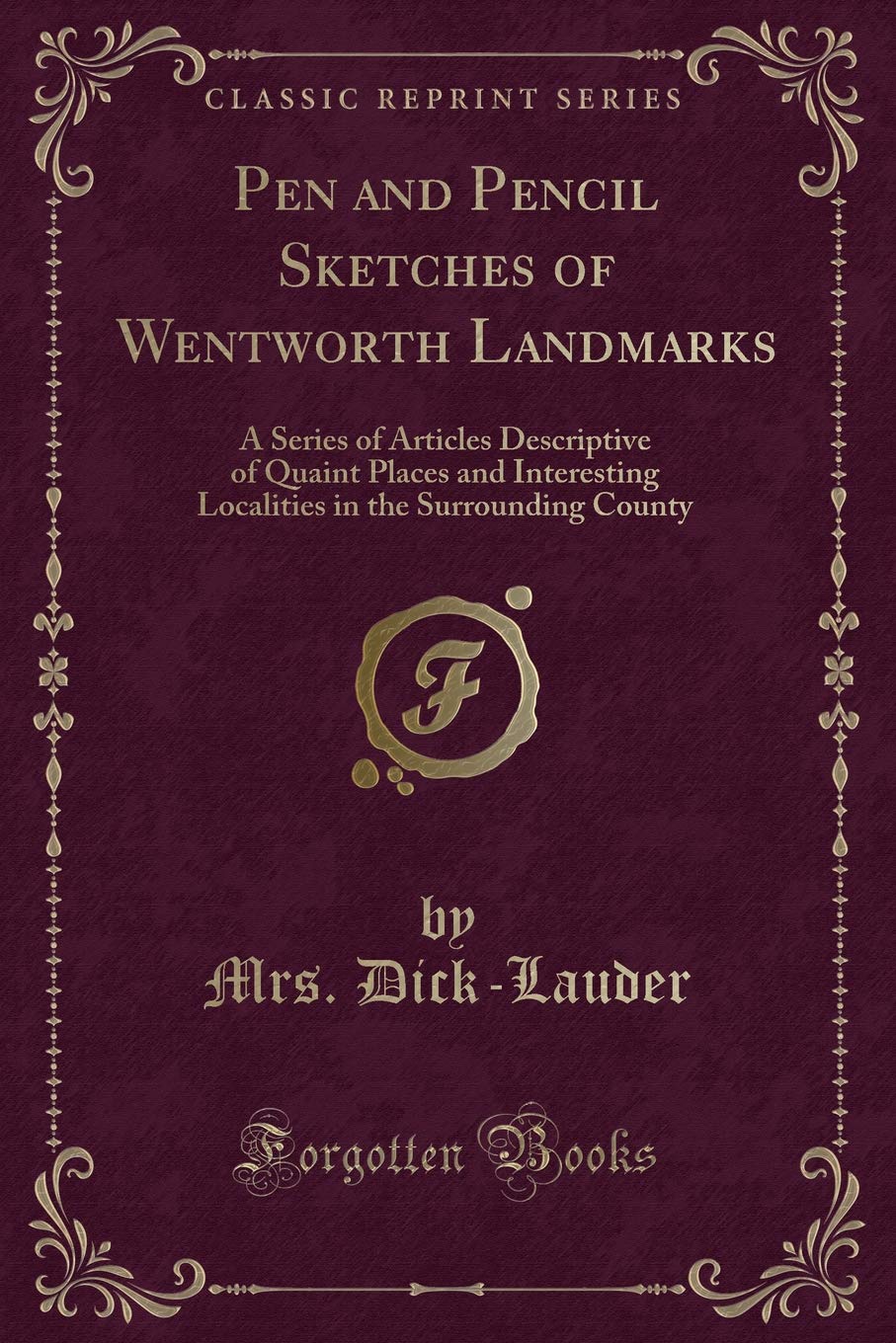 Pen and Pencil Sketches of Wentworth Landmarks: A Series of Articles Descriptive of Quaint Places and Interesting Localities in 