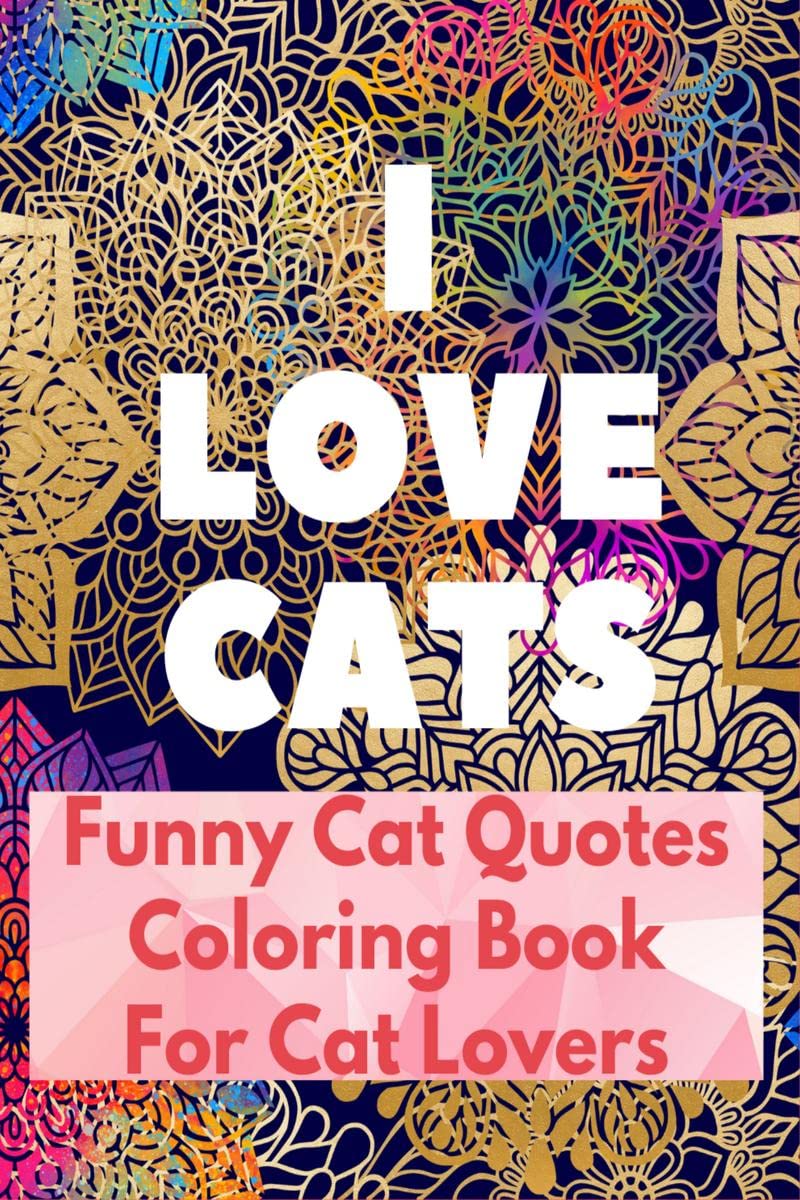 I Love Cats : Funny Cat Quotes Coloring Book for Cat Lovers