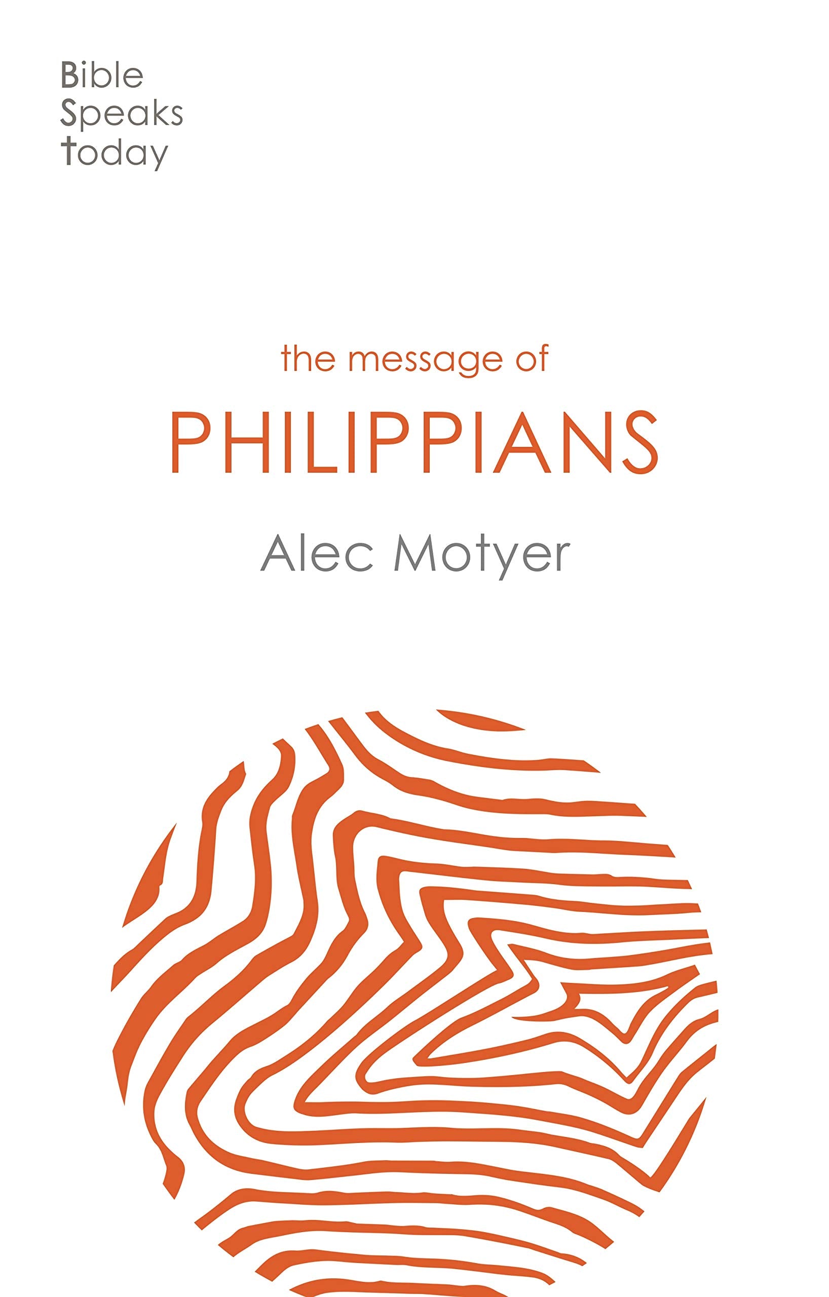 The Message of Philippians: Jesus Our Joy (The Bible Speaks Today New Testament) (The Bible Speaks Today New Testament, 12)