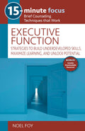 15Minute Focus: Executive Function: Strategies to Build Underdeveloped Skills, Maximize Learning, and Unlock Potential