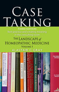 Case Taking (Third Edition)  Best Practice and The Landscape of Homeopathic Medicine Volume 1