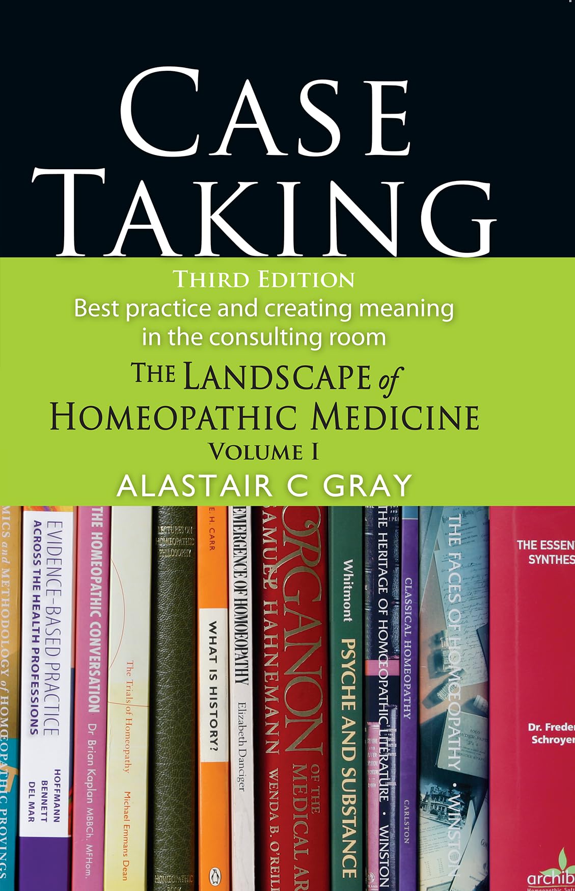 Case Taking (Third Edition)  Best Practice and The Landscape of Homeopathic Medicine Volume 1