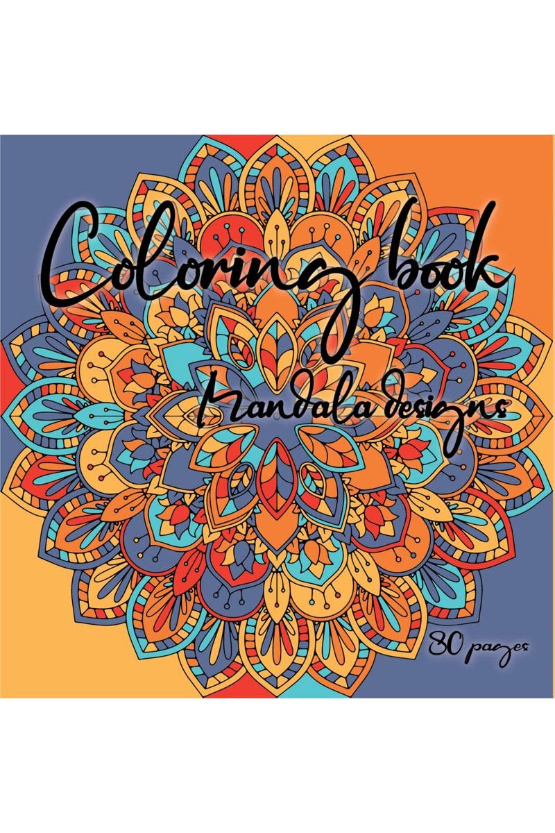 Coloring Book Mandala Designs 80 pages : Our adult coloring book for women, men, teens keeps you focused and calm any time by co