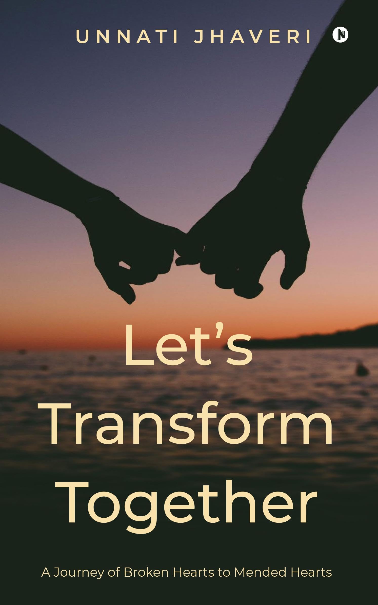 Lets Transform Together : A journey of broken hearts to mended hearts