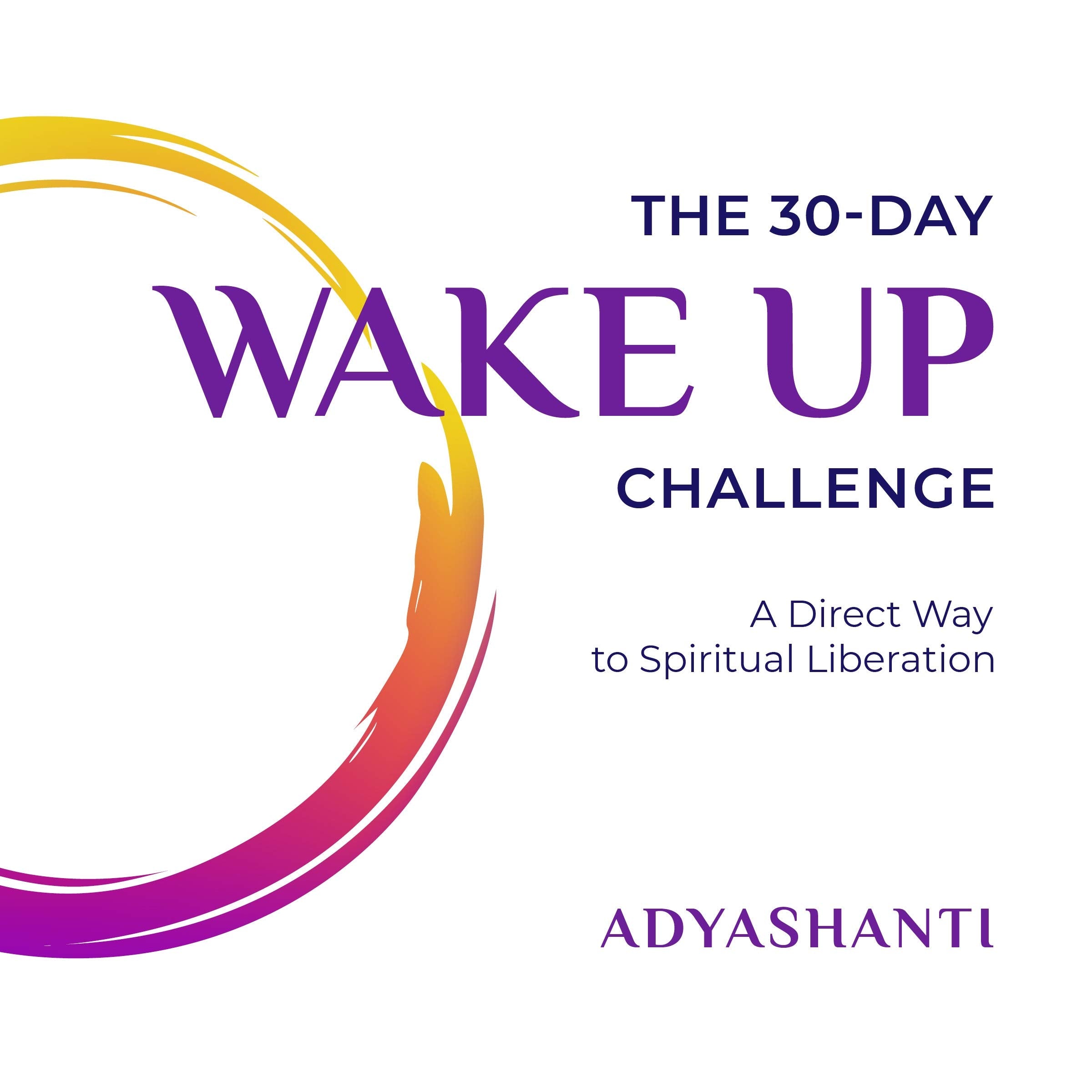 The 30Day Wake Up Challenge: A Direct Way to Spiritual Liberation