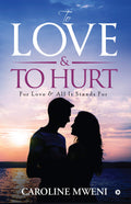 To Love &To Hurt: For Love & All It Stands For