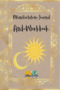 ManifestationJournal AndWorkbook : This is a journal, a workbook is designed to help you manifest your dreams and goals.