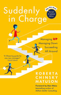 Suddenly in Charge 2nd Edition: Managing Up Managing Down Succeeding All Around