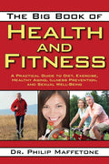 The Big Book of Health and Fitness: A Practical Guide to Diet, Exercise, Healthy Aging, Illness Prevention, and Sexual WellBein
