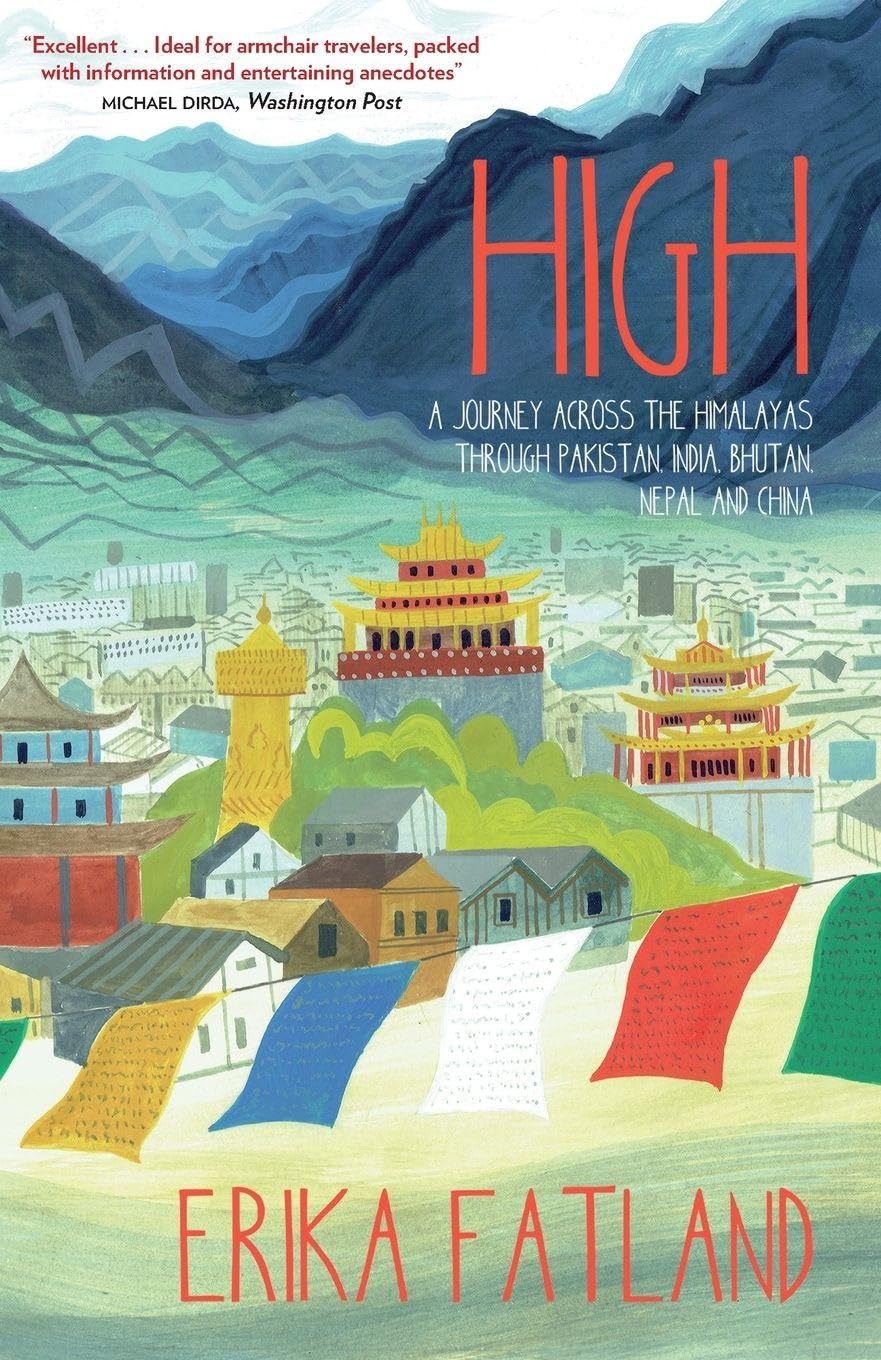 High: A Journey Across The Himalayas Through Pakistan: A Journey Across The Himalayas Through Pakistan, India, Bhutan, Nepal And