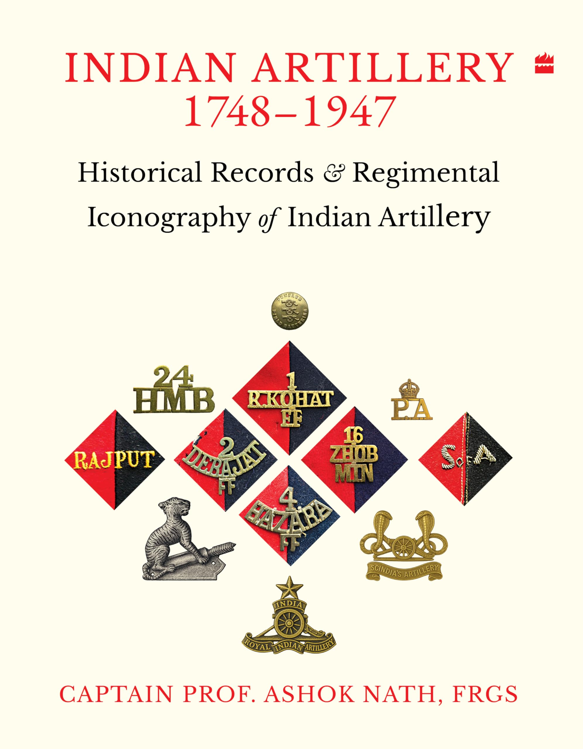 Indian ARTILLERY 17481947: Historical Records and Regimental Iconography of Indian Artillery