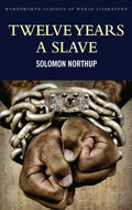 Twelve Years a Slave: Including ; Narrative of the Life of Frederick Douglass (Wordsworth Classics of World Literature)