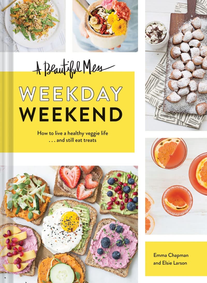 A Beautiful Mess Weekday Weekend: How to live a healthy veggie life . . . and still eat treats (Vegetarian Cookbook, Ketogenic C