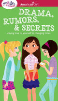A Smart Girls Guide: Drama, Rumors & Secrets: Staying True to Yourself in Changing Times (American Girl Wellbeing)