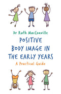 POSITIVE BODY IMAGE IN THE EARLY YEARS: A Practical Guide