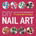 DIY Nail Art: Easy, StepbyStep Instructions for 75 Creative Nail Art Designs