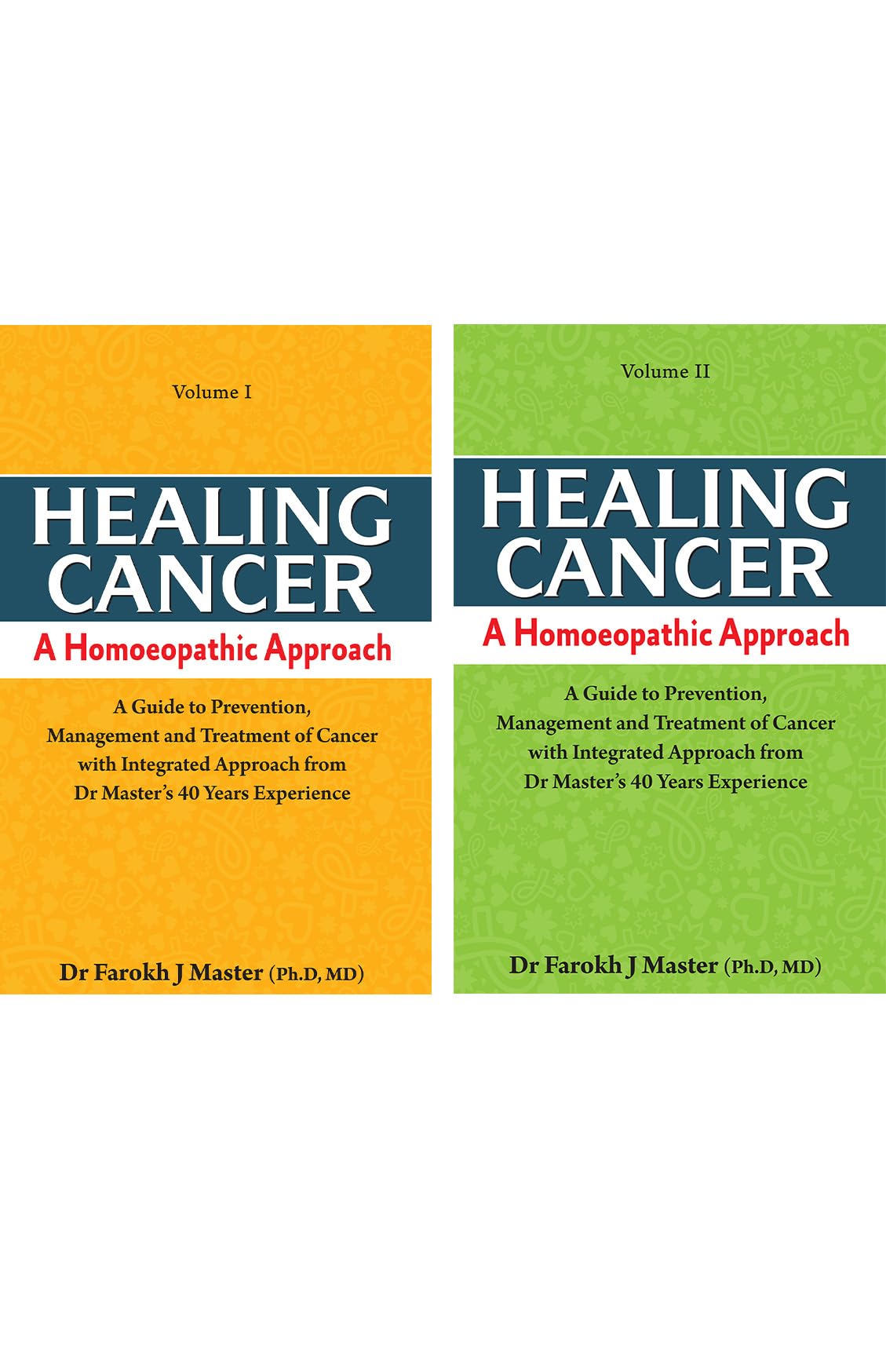 Healing Cancer A Homoeopathic Approach (Volume  I & II)  A Guide to Prevention Management and Treatment of Cancer with Integra