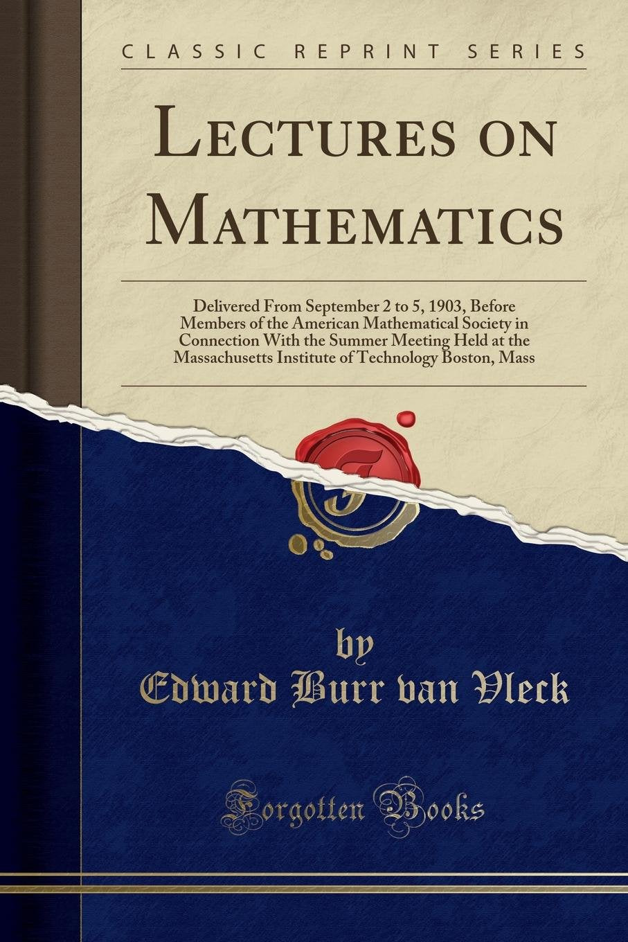 Lectures on Mathematics: Delivered from September 2 to 5, 1903, Before Members of the American Mathematical Society in Connectio