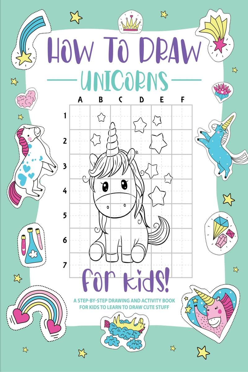 How to Draw Unicorns : A StepbyStep Drawing  Activity Book for Kids to Learn to Draw Cute Stuff