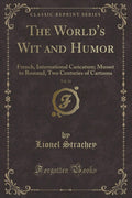 The Worlds Wit and Humor, Vol. 11: French, International Caricature; Musset to Rostand; Two Centuries of Cartoons (Classic Rep