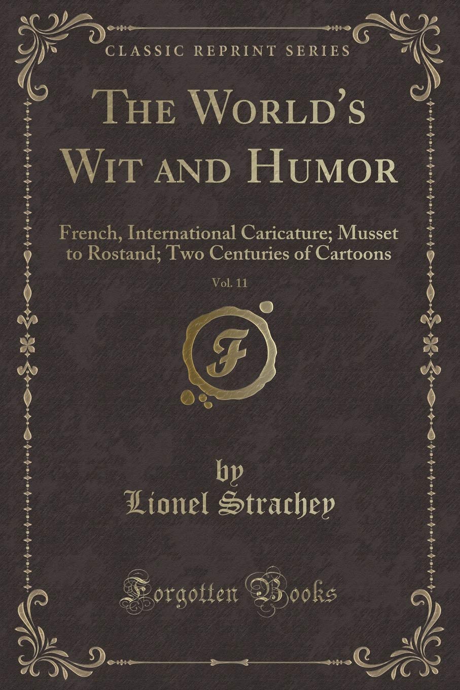 The Worlds Wit and Humor, Vol. 11: French, International Caricature; Musset to Rostand; Two Centuries of Cartoons (Classic Rep