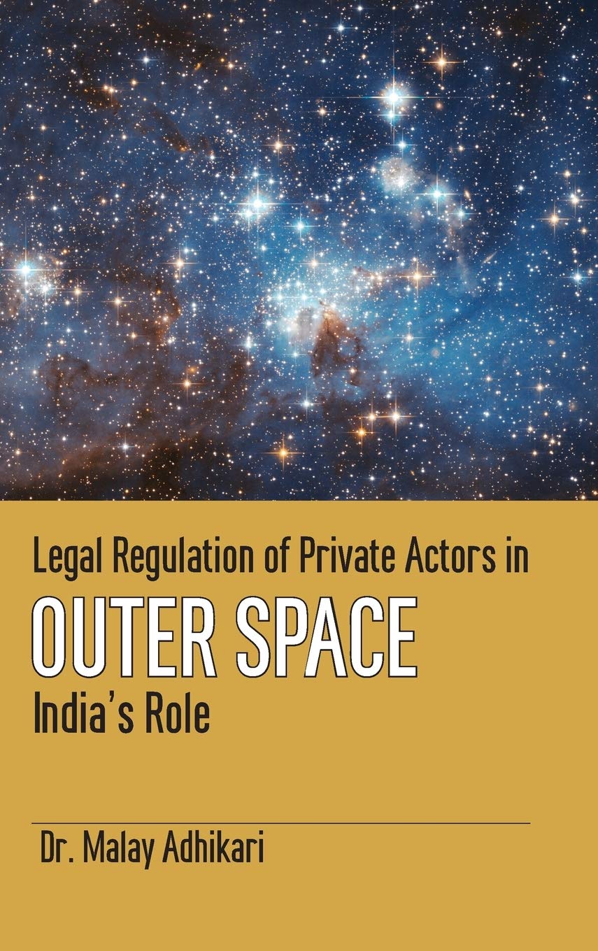 Legal Regulation Of Private Actors In Outer Space: IndiaS Role (First)