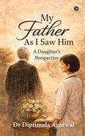 My Father, As I Saw Him: A Daughters Perspective