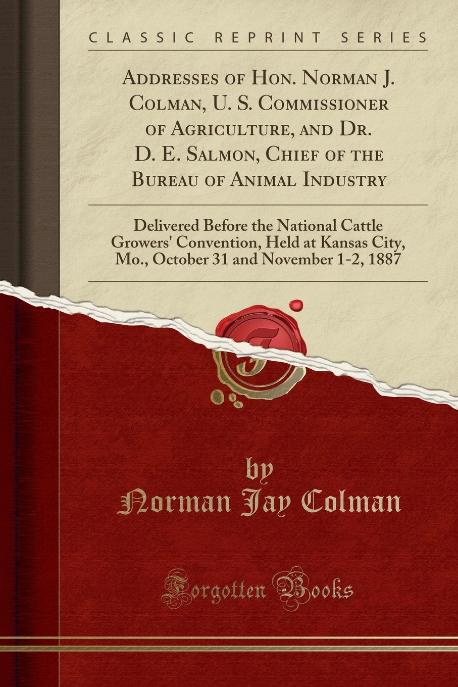 Addresses of Hon. Norman J. Colman, U. S. Commissioner of Agriculture, and Dr. D. E. Salmon, Chief of the Bureau of Animal Indus