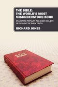 The Bible: The Worlds Most Misunderstood Book: Examining Popular Religious Beliefs in the Light of Bible Truth
