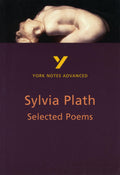Selected Poems of Sylvia Plath: York Notes Advanced everything you need to catch up, study and prepare for and 2023 and 2024 exa