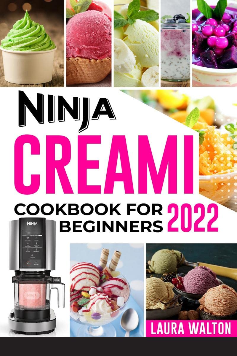 NINJA CREAMI COOKBOOK FOR BEGINNERS 2022 : AllInOne Guide To Making Homemade Ice Cream, Sorbets, and Smoothies For Newbies and