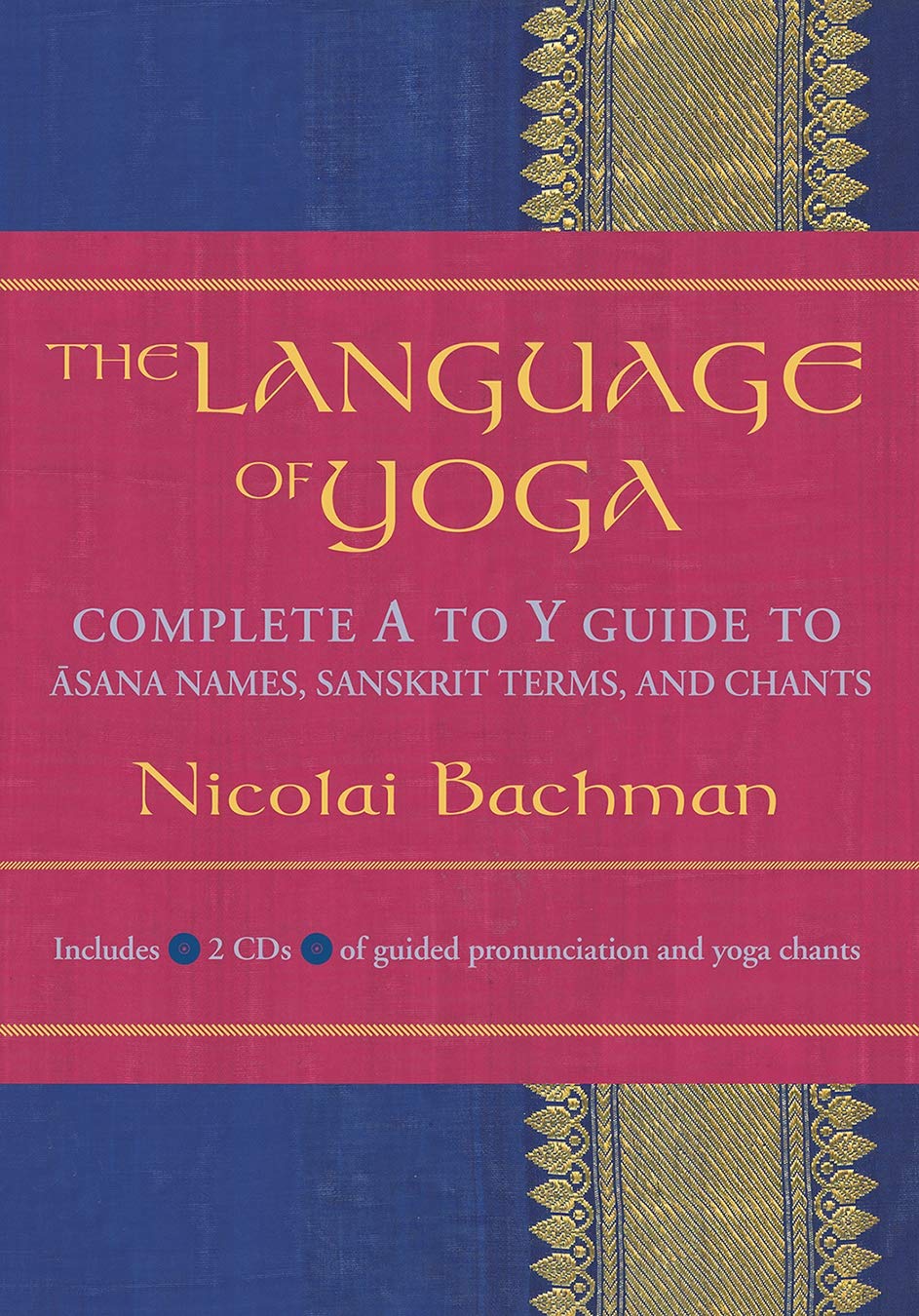 The Language of Yoga: Complete AtoY Guide to Asana Names, Sanskrit Terms, and Chants