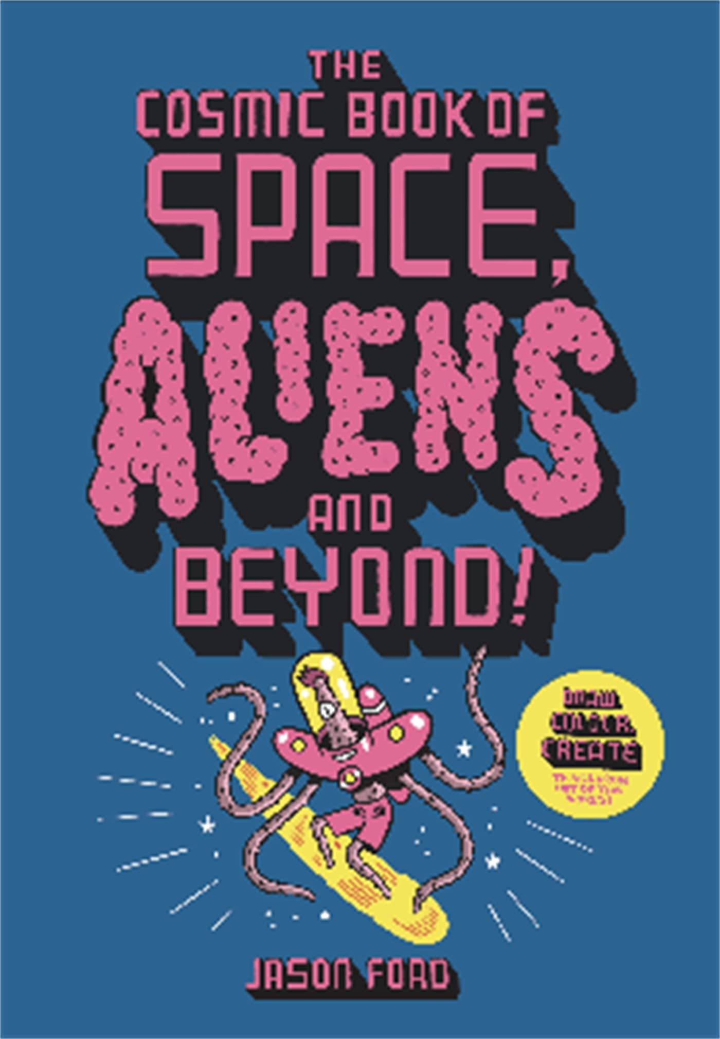 The Cosmic Book of Space, Aliens and Beyond /anglais