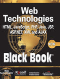 Web Technologies: HTML, JAVASCRIPT, PHP, JAVA, JSP, ASP.NET, XML and Ajax, Black Book: HTML, Javascript, PHP, Java, Jsp, XML and