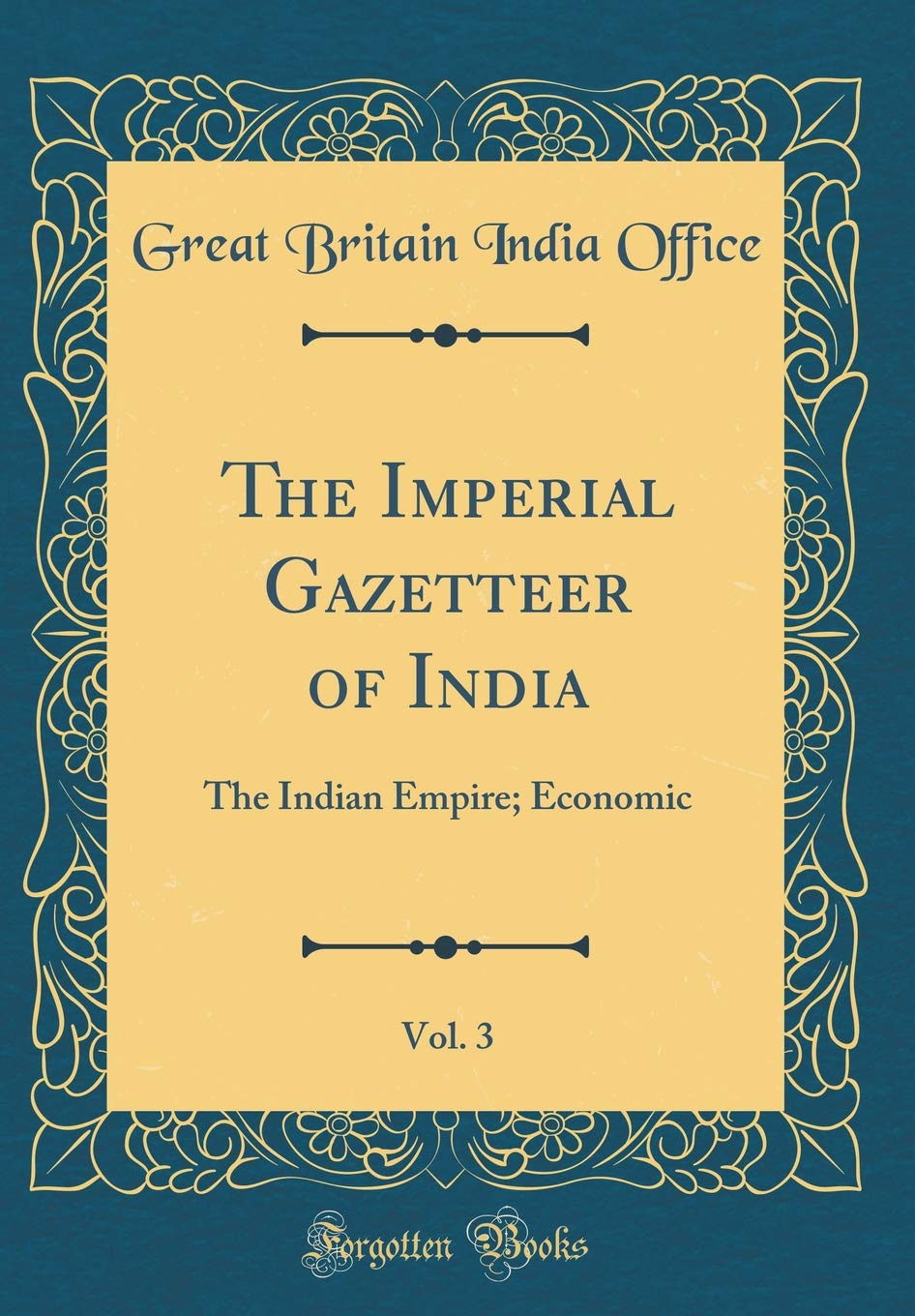The Imperial Gazetteer of India, Vol. 3: The Indian Empire; Economic (Classic Reprint)