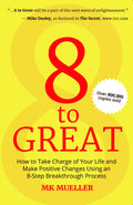 8 To Great: How To Take Charge Of Your Life And Make Positive Changes