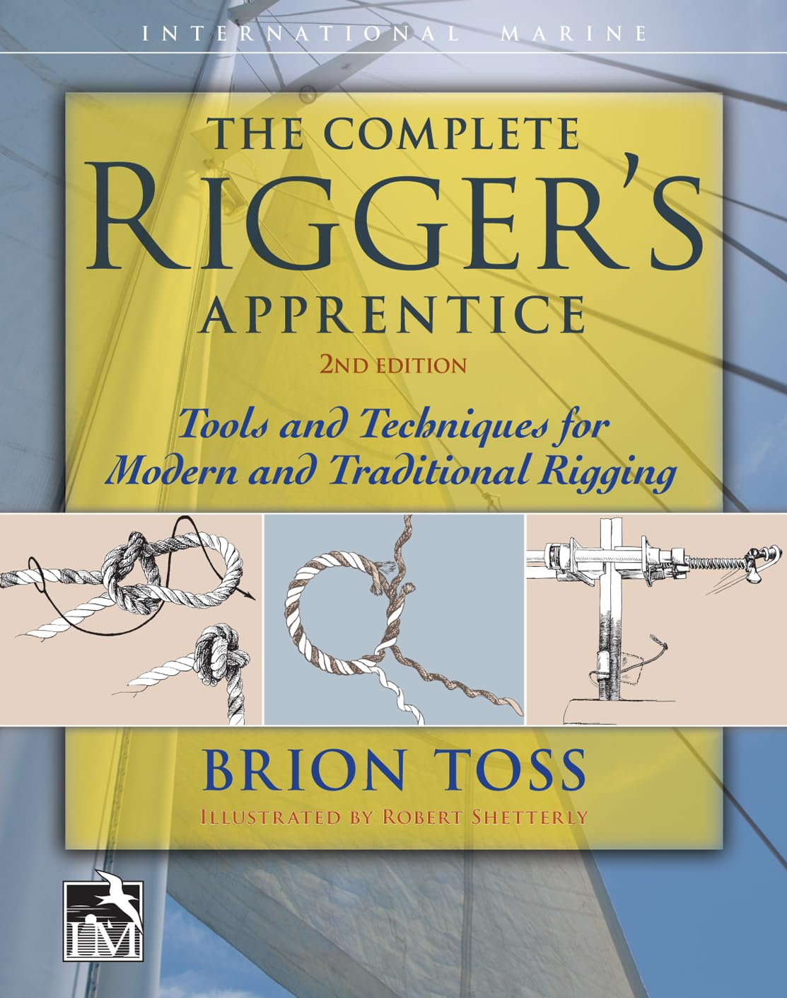 The Complete Riggers Apprentice: Tools and Techniques for Modern and Traditional Rigging, Second Edition