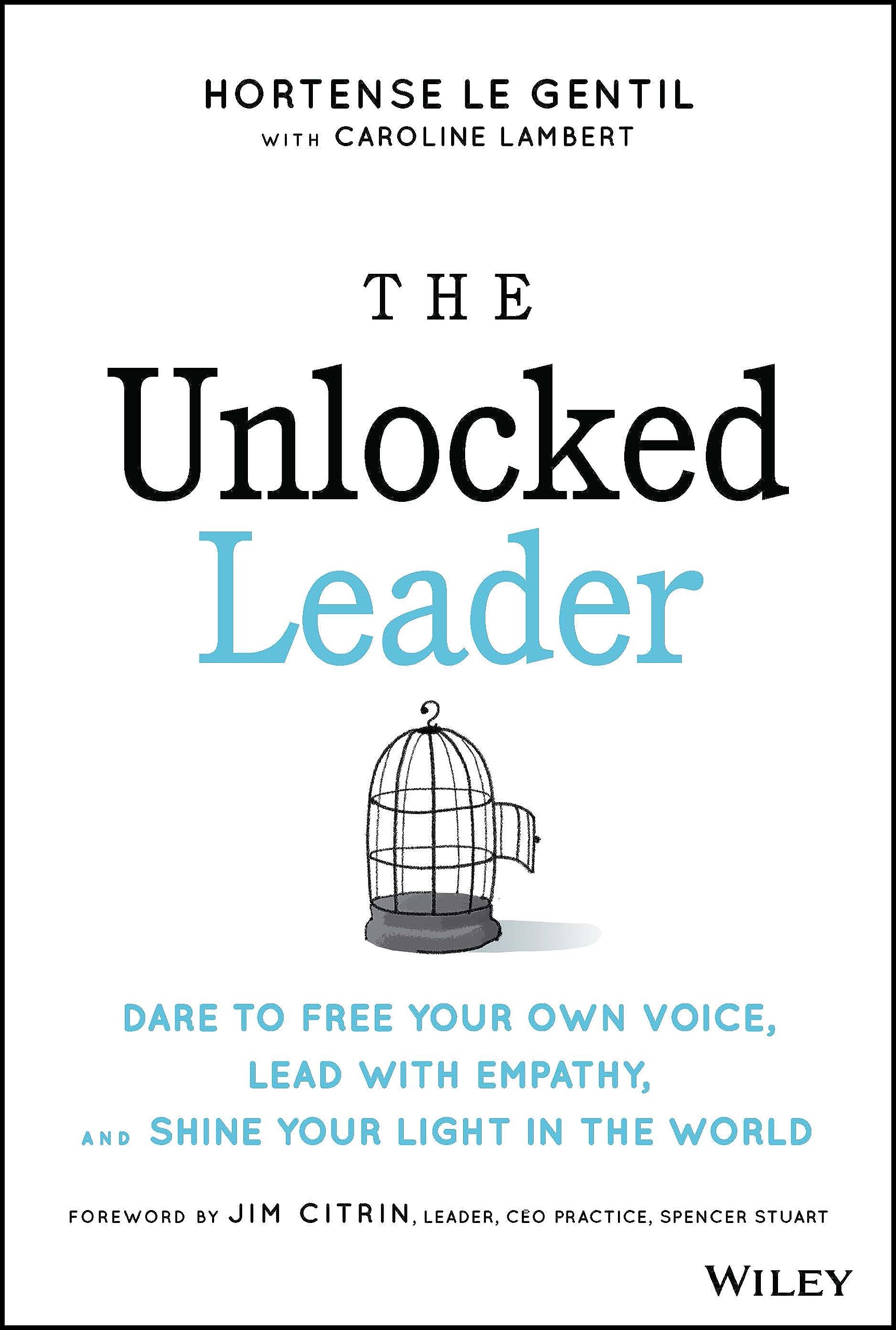 The Unlocked Leader: Dare to Free Your Own Voice, Lead with Empathy, and Shine Your Light in the World