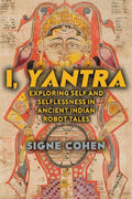 I, Yantra: Exploring Self And Selflessness In Ancient Indian Robot Tales | Signe Cohen