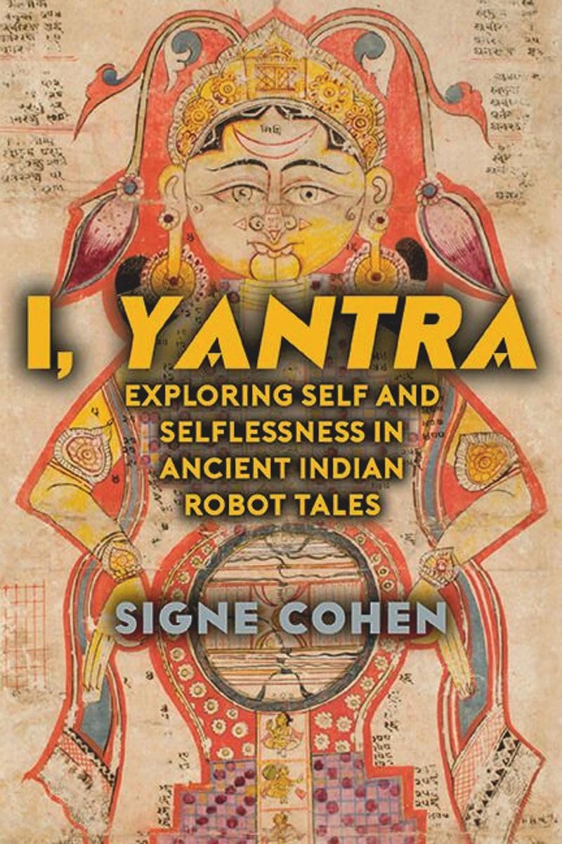 I, Yantra: Exploring Self And Selflessness In Ancient Indian Robot Tales | Signe Cohen