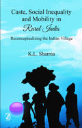 Caste, Social Inequality And Mobility In Rural India: Reconceptualizing The Indian Village