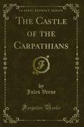 The Castle of the Carpathians (Classic Reprint)